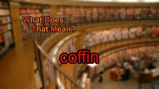 What does coffin mean?