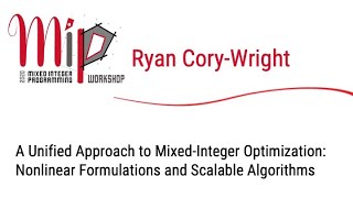 Ryan CoryWright - A Unified Approach to Mixed-Integer Optimization