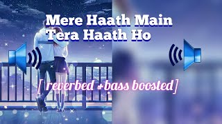 Mere Haath Main Tera Haath Ho full song [reverbed+bass boosted] || 🎧  required