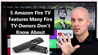 Here Are 5 Amazon Fire TV Features Many Fire TV Owners Don’t Know About