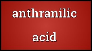 Anthranilic acid Meaning