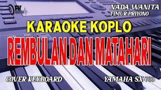 REMBULAN DAN MATAHARI KARAOKE KOPLO NADA WANITA