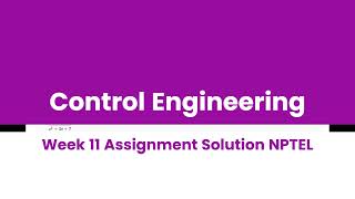 Control Engineering Week 11 Assignment Solution NPTEL