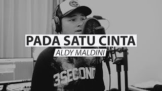 Aldy Maldini - Pada Satu Cinta Cover