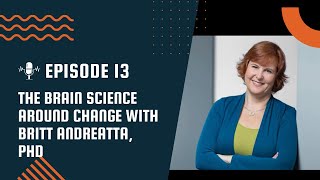 The Neuroscience of Change - with Britt Andreatta, PhD