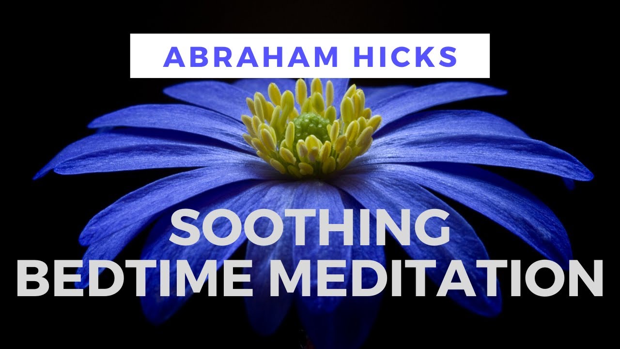 Soothing Bedtime Meditation Abraham Hicks Youtube Soothing Bedtime Meditation Abraham Hicks Youtube