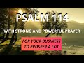 PSALM 114 - FOR YOUR BUSINESS TO PROSPER A LOT -  WITH STRONG AND POWERFUL PRAYER.