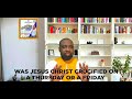 MUST WATCH! WAS JESUS CHRIST CRUCIFIED ON A THURSDAY OR A FRIDAY?