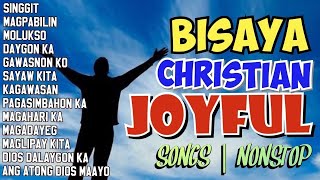 NONSTOPS BISAYA JOYFUL CHRISTIAN SONGS | BISAYA CHRISTIAN SONG