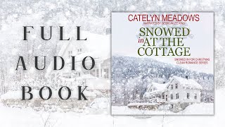 Snowed In at the Cottage by Catelyn Meadows -- FULL Christmas romance audiobook