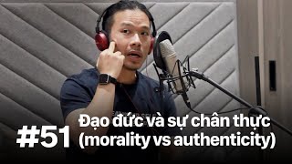 #51 – Đạo đức và sự chân thực (morality vs authenticity)