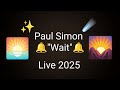 Paul Simon - Wait - Live 2025