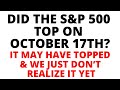 Did S&P 500 Top on October 17th? Monthly Chart Warns That if it Hasn't Already Topped, it Will Soon