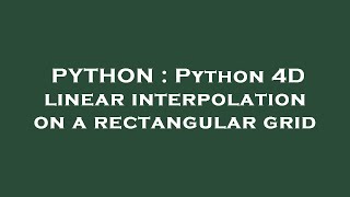 PYTHON : Python 4D linear interpolation on a rectangular grid
