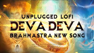 Deva Deva - Unplugged Lofi - Brahmāstra New Song - Nirala G - Ranbir Kapoor - Alia Bhatt - Arijit