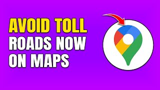 How To Avoid Toll Roads on Google Maps