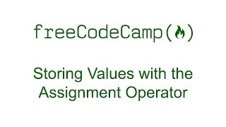 Storing Values with the Assignment Operator - Free Code Camp
