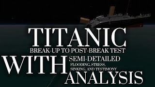 TITANIC | Break-Up to Post-Break-Up Test | FLOODING, STRESS, SINKING, AND TESTIMONY ANALYSIS