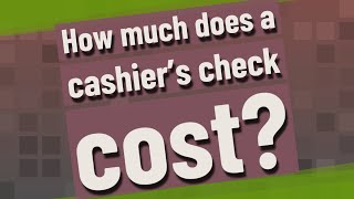 How much does a cashier's check cost?