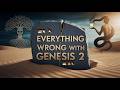 Everything Wrong With GENESIS 2 in The Bible