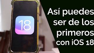 ASÍ PODREMOS SER LOS PRIMEROS EN TENER iOS 18