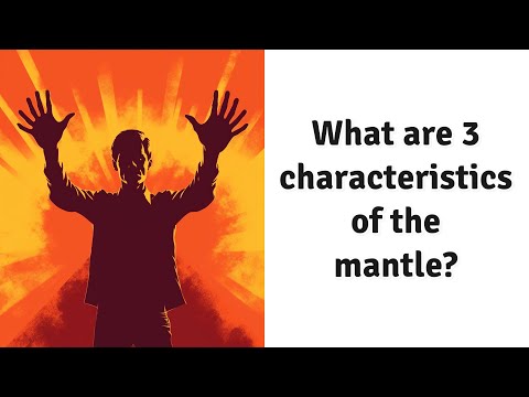 What are the main features of the mantle?