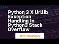 python 3 x urllib exception handling in python3 Stack Overflow