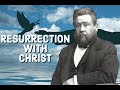 Resurrection With Christ - Charles Spurgeon Sermon (C.H. Spurgeon) | Christian Audiobook