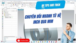 NX tips and tricks | Chuyển đổi nhanh chi tiết hệ inch qua mm