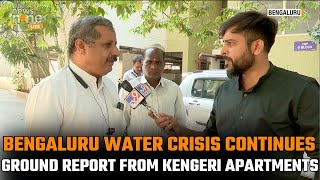 Bengaluru Water Crisis Continues: Ground Report from Kengeri Apartments | News9