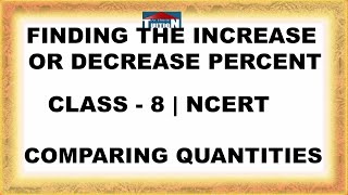 Finding The Increase Or Decrease Percent | CLASS - 8 NCERT | Comparing Quantities |