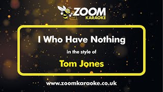 Tom Jones - I Who Have Nothing - Karaoke Version from Zoom Karaoke