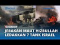 Jebakan Maut Hizbullah Ledakkan 7 Tank Israel di Lebanon