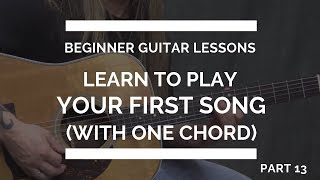 Learn to play Your Very First Guitar Song with ONE CHORD - Beginner Guitar Lessons #13