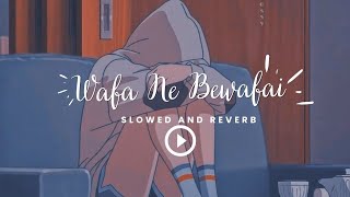 Wafa Ne Bewafai - Arijit Singh Song | Slowed And Reverb Lofi Mix