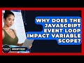 Why Does The JavaScript Event Loop Impact Variable Scope? - JavaScript Toolkit