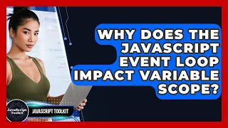Why Does The JavaScript Event Loop Impact Variable Scope? - JavaScript Toolkit