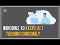 What To Do If Windows 10 Keeps Alt Tabbing Randomly? [ANSWERED]