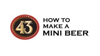 Licor 43: How To Make A Mini Beer