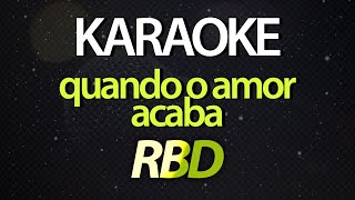 ⭐ Quando o Amor Acaba (Tento Me Levantar, Acabei de Acordar) - RBD (Karaokê Version) (Cover)