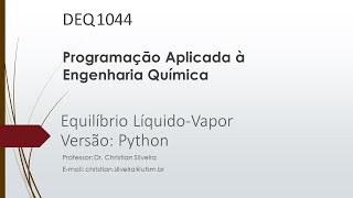 [DEQ1044] Aula 05 - Exemplos com estruturas de repetição (Parte 2) Equilíbrio Líquido-Vapor (Python)