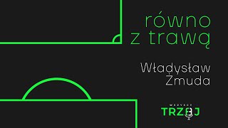 Równo z trawą - #2 Cichy, ale do bólu skuteczny. Władysław Żmuda.