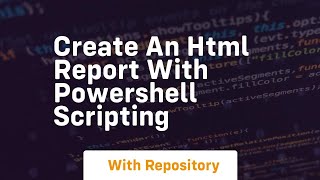 Create an html report with powershell scripting