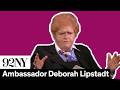 Ambassador Deborah Lipstadt: The State of Global Antisemitism