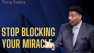 Stop Blocking Your Miracle | Tony Evans Sermon|how to overcome spiritual complacency|miracle