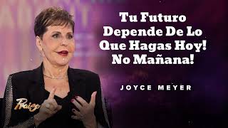 Tu Futuro Depende De Lo Que Hagas Hoy! No Mañana! - Oradora Joyce Meyer