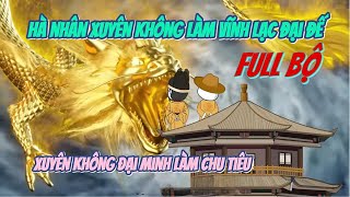 Hà Nhân Xuyên Không Làm Vĩnh Lạc Đại Đế - Full Bộ | A Huy Vietsub