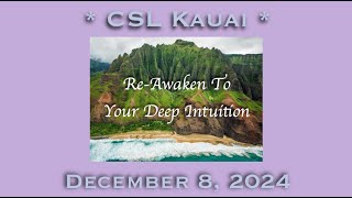 Re-Awaken To Your Deep Intution | CSL Kauai | December 8, 2024