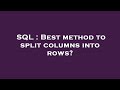 SQL : Best method to split columns into rows?