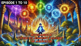 Atharva The  Elementalist Warrior || Episode 1 to 10 || Today New Novel Explain || #audioboo